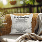 To My Daughter, I Love You indoor/outdoor Pillow
