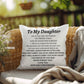 To My Daughter, I Love You indoor/outdoor Pillow
