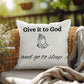 Inspirational quote pillow "Give it to God and go to sleep"